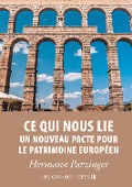 Cover-Bild zum Titel 'Ce qui nous lie - Un nouveau pacte pour le patrimoine européen' von 'Hermann Parzinger'