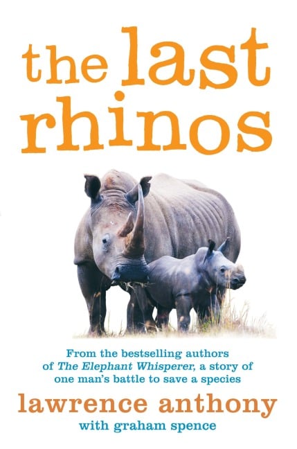 The Last Rhinos - Lawrence Anthony, Graham Spence