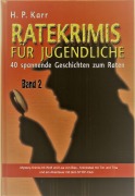 Cover-Bild zum Titel 'Ratekrimis für Jugendliche - Band 2 : 40 neue Geschichten zum Raten' von 'H. P. Karr'