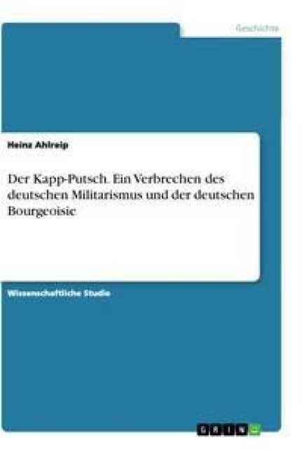 Der Kapp-Putsch. Ein Verbrechen des deutschen Militarismus und der deutschen Bourgeoisie - Heinz Ahlreip