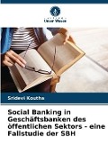 Cover-Bild zum Titel 'Social Banking in Geschäftsbanken des öffentlichen Sektors - eine Fallstudie der SBH' von 'Sridevi Koutha'