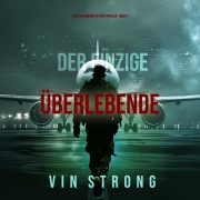 Cover-Bild zum Titel 'Der Einzige Überlebende (Ein Alex Hawkins Action-Thriller - Buch 1)' von 'Vin Strong'