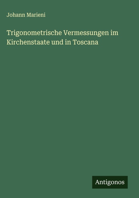 Trigonometrische Vermessungen im Kirchenstaate und in Toscana - Johann Marieni
