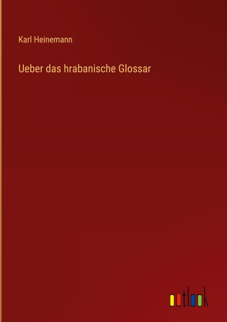 Ueber das hrabanische Glossar - Karl Heinemann