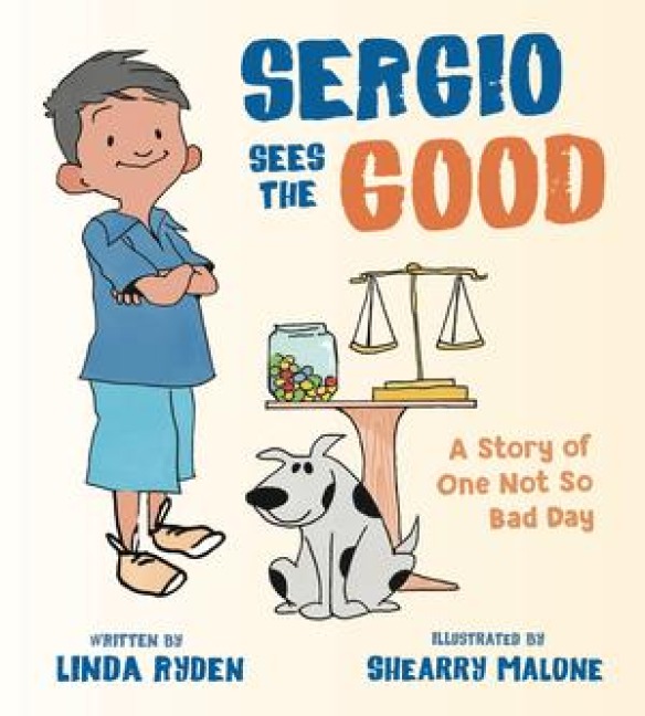 Sergio Sees the Good: The Story of a Not So Bad Day - Linda Ryden