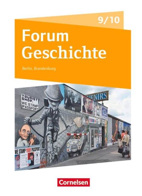 Forum Geschichte - Neue Ausgabe. Schülerbuch 9./10. Schuljahr. Berlin/Brandenburg - Dagmar Bäuml-Stosiek, Petra Cornelißen, Udo Deus, Robin Gliffe, Irene Hufschmid