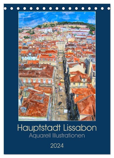 Hauptstadt Lissabon - Aquarell Illustrationen (Tischkalender 2024 DIN A5 hoch), CALVENDO Monatskalender - Anja Frost