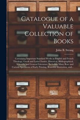 Catalogue of a Valuable Collection of Books [microform]: Containing Important Standard Works in English and French Theology, Greek and Latin Classics, - 