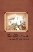 This Old House - Robert Wesley Clement