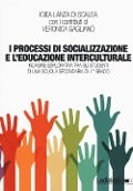 Cover-Bild zum Titel 'I processi di socializzazione e l'educazione interculturale. Indagine esplorativa tra gli studenti di una scuola secondaria di 1° grado' von 'Igiea Lanza Di Scalea, Veronica Gaglianò'
