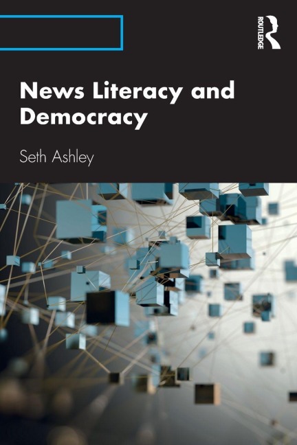 News Literacy and Democracy - Seth Ashley