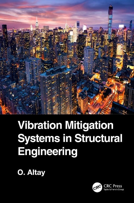 Vibration Mitigation Systems in Structural Engineering - Okyay Altay