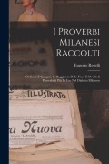 Cover-Bild zum Titel 'I Proverbi Milanesi Raccolti; Ordinati E Spiegati, Coll'aggiunta Delle Frase E De Modi Proverbiali Più In Uso Nel Dialetto Milanese' von 'Restelli Eugenio'