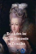 Cover-Bild zum Titel 'Das Leben der Marie Antoinette in Versailles' von 'Walter Brendel'