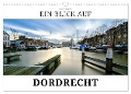 Ein Blick auf Dordrecht (Wandkalender 2025 DIN A3 quer), CALVENDO Monatskalender - Markus W. Lambrecht