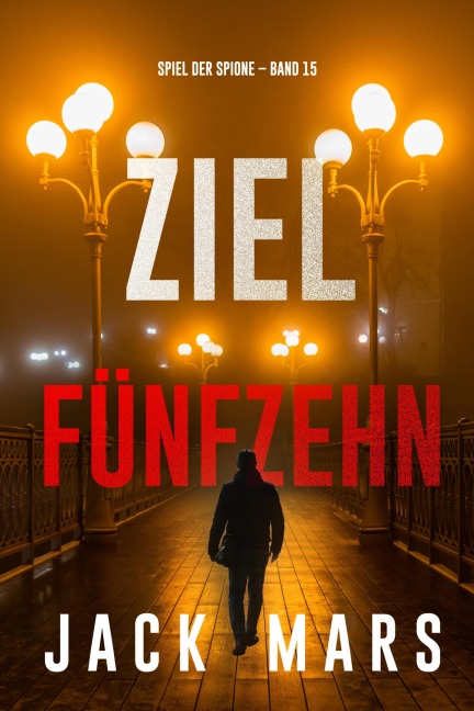 Ziel Fünfzehn (Spiel der Spione - Band 15) - Jack Mars