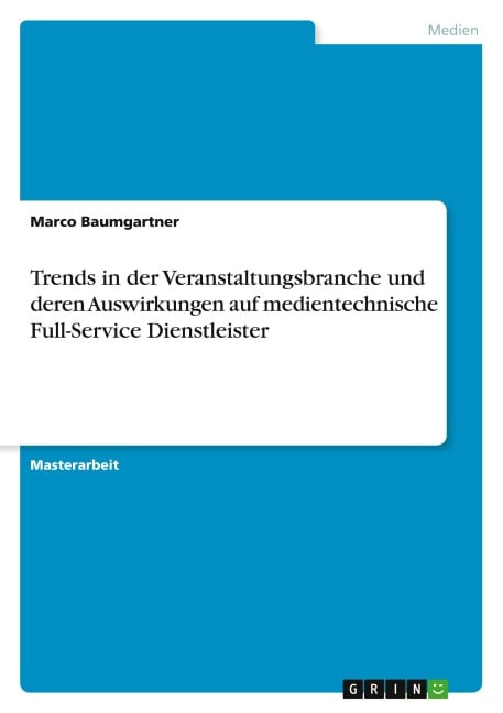 Trends in der Veranstaltungsbranche und deren Auswirkungen auf medientechnische Full-Service Dienstleister - Marco Baumgartner