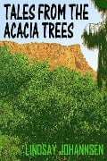 Tales From The Acacia Trees - Lindsay Johannsen