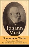 Cover-Bild zum Titel 'Gesammelte Werke: Anarchistische Schriften + Atheistische Essays + Politische Werke' von 'Johann Most'
