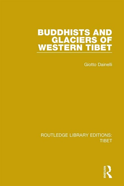 Buddhists and Glaciers of Western Tibet - Giotto Dainelli