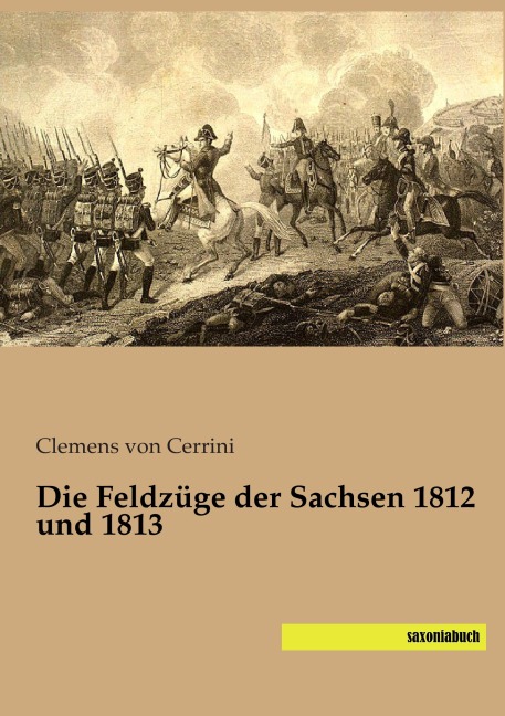 Die Feldzüge der Sachsen 1812 und 1813 - Clemens von Cerrini