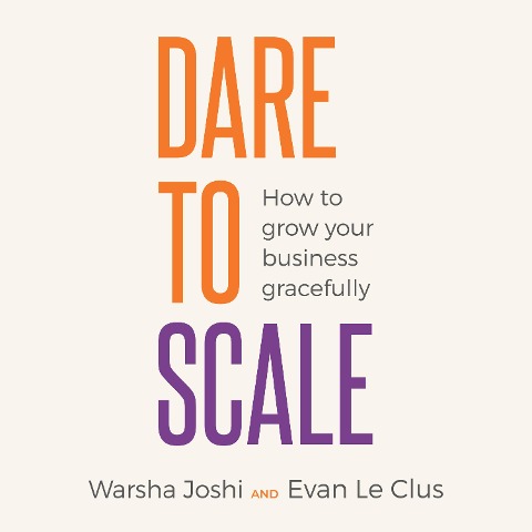 Dare to Scale - Evan Le Clus, Warsha Joshi