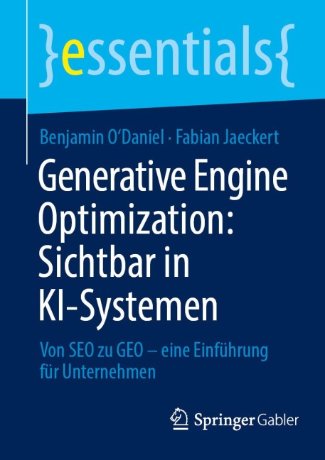 Generative Engine Optimization: Sichtbar in KI-Systemen - Benjamin O'Daniel, Fabian Jaeckert