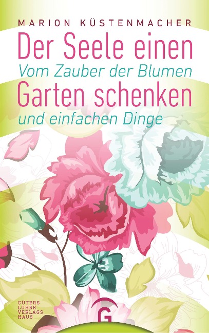 Der Seele einen Garten schenken - Marion Küstenmacher
