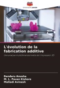 Cover-Bild zum Titel 'L'évolution de la fabrication additive' von 'Bandaru Anusha, M. L. Pavan Kishore, Malladi Avinash'