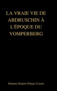Cover-Bild zum Titel 'LA VRAIE VIE DE ABDRUSCHIN À L'ÉPOQUE DU VOMPERBERG (couverture rigide)' von 'Madame Brigitte Pélagie'