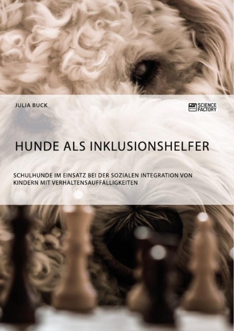 Hunde als Inklusionshelfer. Schulhunde im Einsatz bei der sozialen Integration von Kindern mit Verhaltensauffälligkeiten - Julia Buck