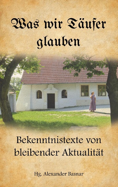 Was wir Täufer glauben - 
