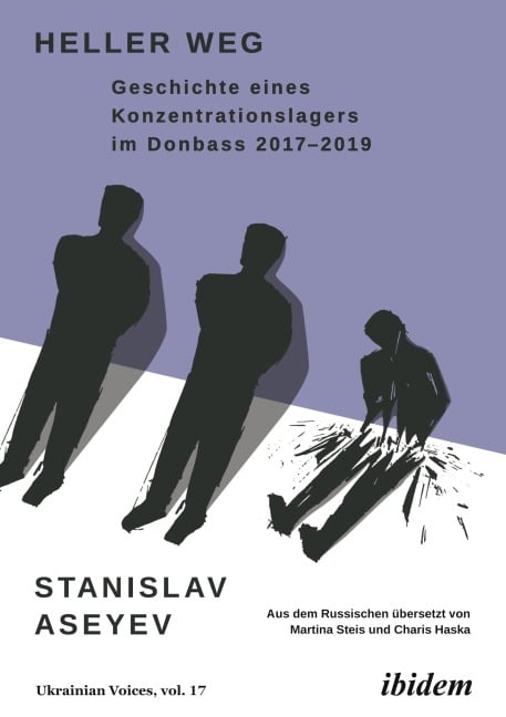 Heller Weg: Geschichte eines Konzentrationslagers im Donbass 2017-2019 - Stanislav Aseyev