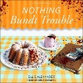 Nothing Bundt Trouble Lib/E - Ellie Alexander