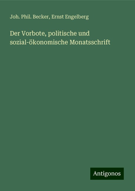 Der Vorbote, politische und sozial-ökonomische Monatsschrift - Joh. Phil. Becker, Ernst Engelberg