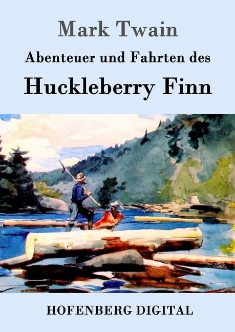 Abenteuer und Fahrten des Huckleberry Finn - Mark Twain