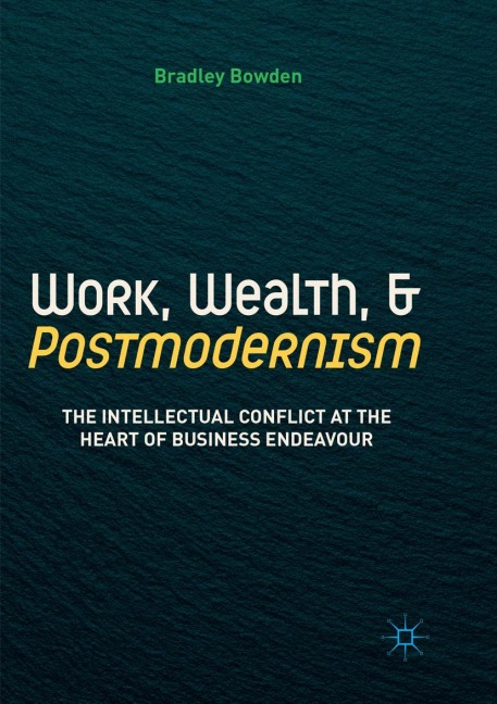 Work, Wealth, and Postmodernism - Bradley Bowden