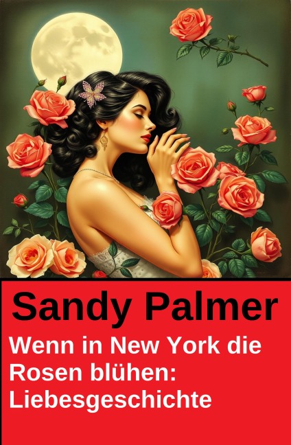 Wenn in New York die Rosen blühen: Liebesgeschichte - Sandy Palmer