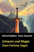 Cover-Bild zum Titel 'Zwei Fantasy Sagas - Schwert und Magie' von 'Alfred Bekker, Pete Hackett'