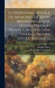 Cover-Bild zum Titel 'Le Despotisme Dévoilé, Ou Mémoires De Henri Masers De Latude, Détenu Pendant Trente-cinq Ans Dans Diverses Prisons D'état, Volume 3...' von 'Adolphe Thiéry'