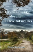Cover-Bild zum Titel 'Das Geheimnis des alten Elektrizitätswerks' von 'Noah Streicher'