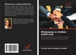 Cover-Bild zum Titel 'Motywacja w s¿u¿bie publicznej' von 'Priscila Maria Gregolin Patzlaff'