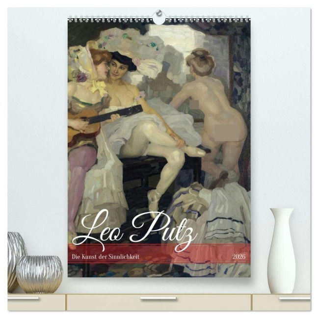 Leo Putz - Die Kunst der Sinnlichkeit (hochwertiger Premium Wandkalender 2026 DIN A2 hoch), Kunstdruck in Hochglanz - Peter Balan