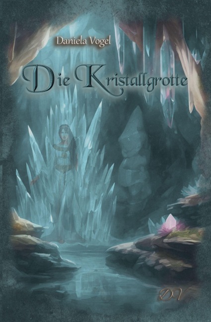 Die Kristallgrotte - Daniela Vogel