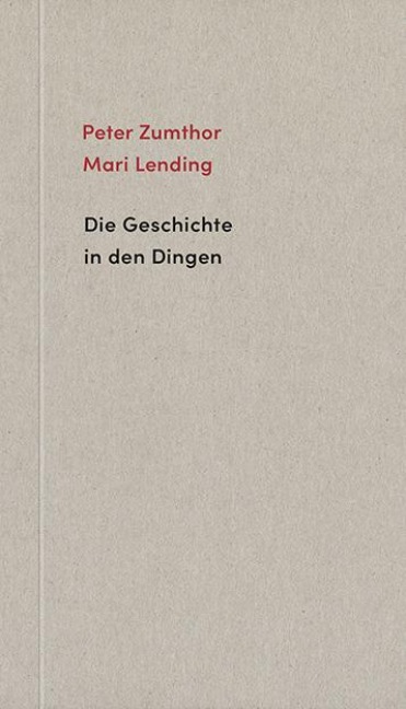 Die Geschichte in den Dingen - Peter Zumthor, Mari Lending