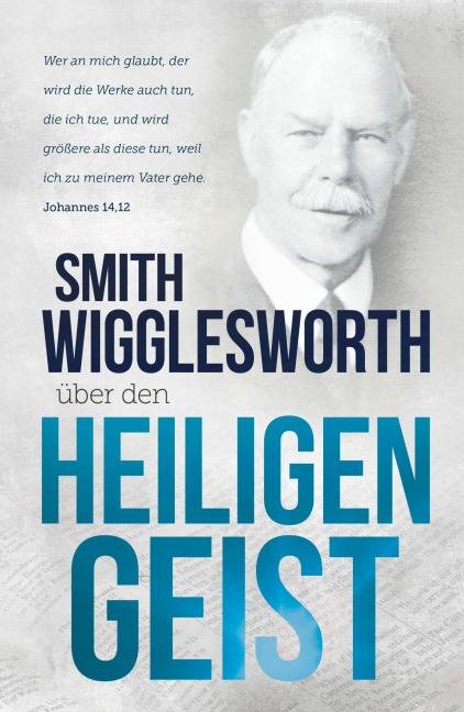 Smith Wigglesworth über den Heiligen Geist - Smith Wigglesworth