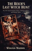Cover-Bild zum Titel 'The Reich's Last Witch Hunt:  The 1941 Extermination of Seers, Anthroposophists, and Fortune Tellers' von 'Winston Maddox'