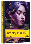 Affinity Photo 2 - Einstieg und Praxis für Windows Version - Die Anleitung Schritt für Schritt zum perfekten Bild - Michael Gradias