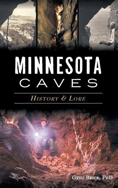 Minnesota Caves: History & Lore - Greg Brick