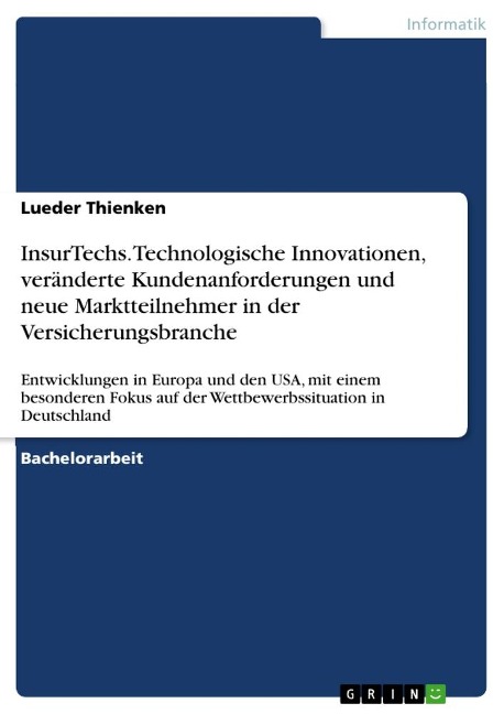 InsurTechs. Technologische Innovationen, veränderte Kundenanforderungen und neue Marktteilnehmer in der Versicherungsbranche - Lueder Thienken